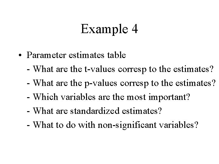 Example 4 • Parameter estimates table - What are the t-values corresp to the