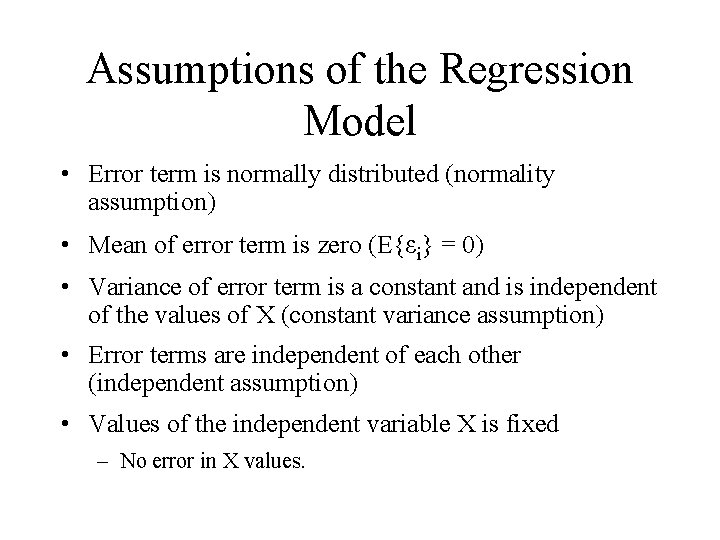 Assumptions of the Regression Model • Error term is normally distributed (normality assumption) •