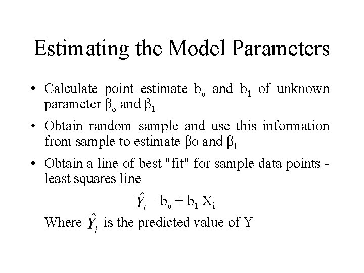 Estimating the Model Parameters • Calculate point estimate bo and b 1 of unknown