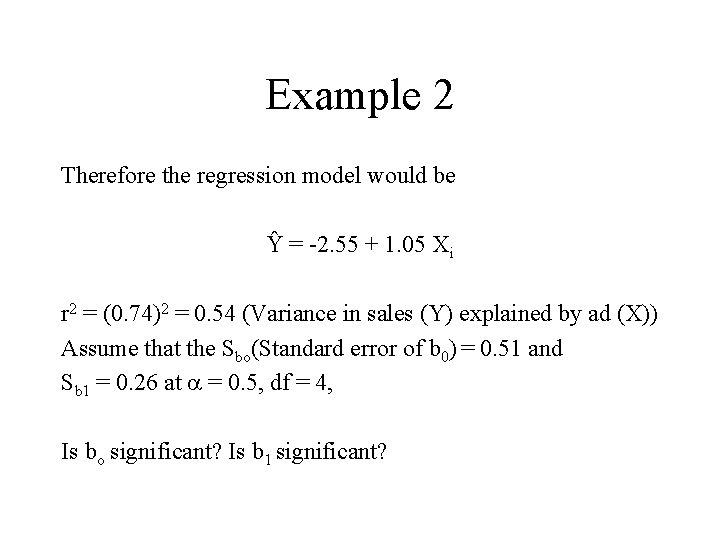 Example 2 Therefore the regression model would be Ŷ = -2. 55 + 1.