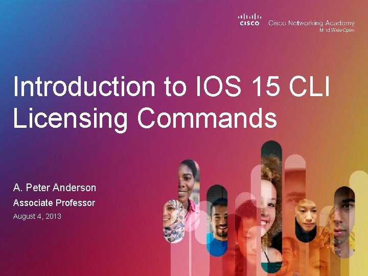 Introduction to IOS 15 CLI Licensing Commands A. Peter Anderson Associate Professor August 4,
