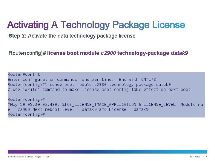 Step 2: Activate the data technology package license Router(config)# license boot module c 2900