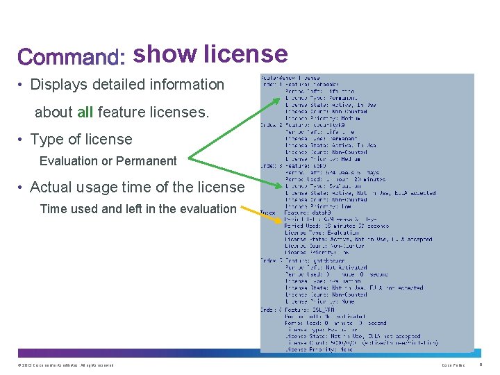 show license • Displays detailed information about all feature licenses. • Type of license