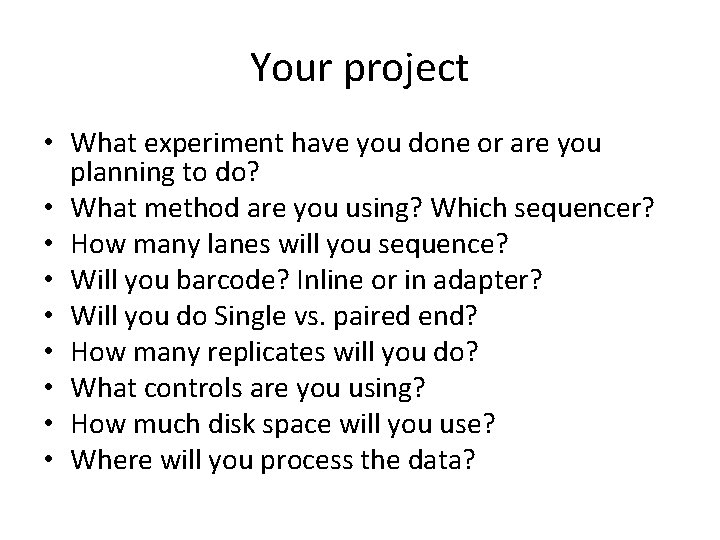 Your project • What experiment have you done or are you planning to do? Your project • What experiment have you done or are you planning to do?