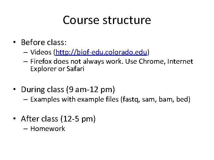 Course structure • Before class: – Videos (http: //biof-edu. colorado. edu) – Firefox does Course structure • Before class: – Videos (http: //biof-edu. colorado. edu) – Firefox does