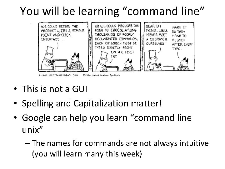 You will be learning “command line” • This is not a GUI • Spelling You will be learning “command line” • This is not a GUI • Spelling
