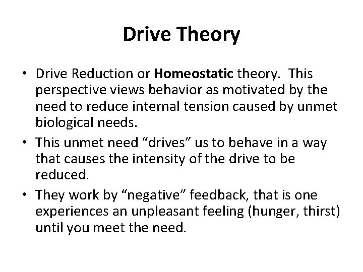 Drive Theory • Drive Reduction or Homeostatic theory. This perspective views behavior as motivated