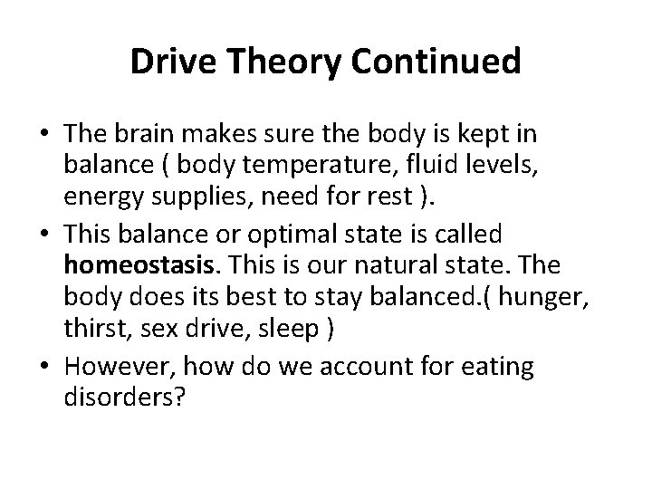 Drive Theory Continued • The brain makes sure the body is kept in balance