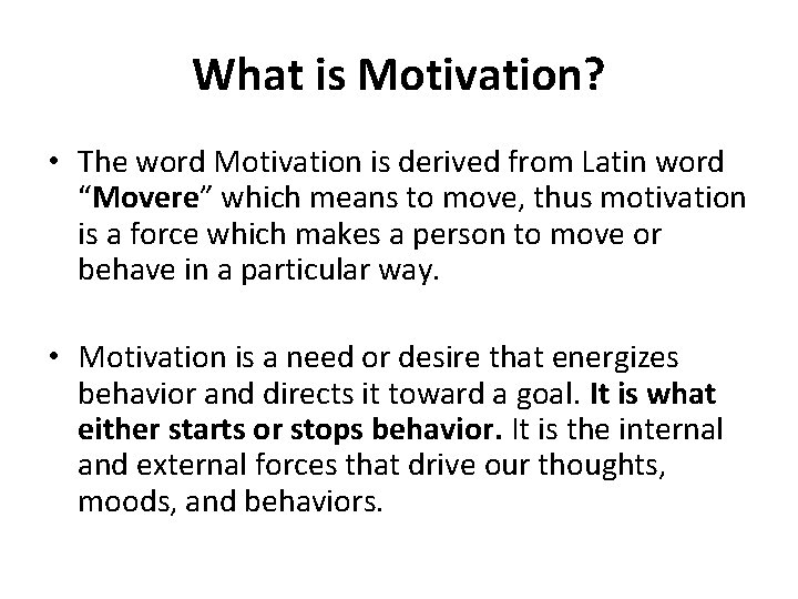 What is Motivation? • The word Motivation is derived from Latin word “Movere” which