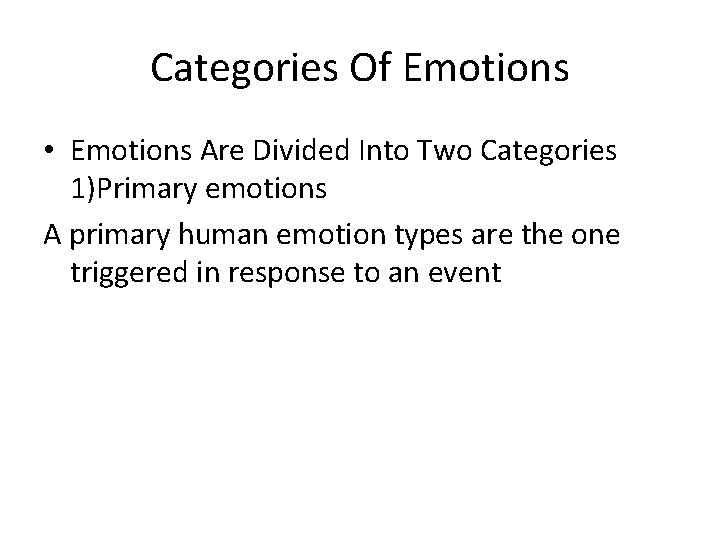 Categories Of Emotions • Emotions Are Divided Into Two Categories 1)Primary emotions A primary