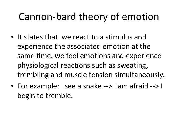 Cannon-bard theory of emotion • It states that we react to a stimulus and