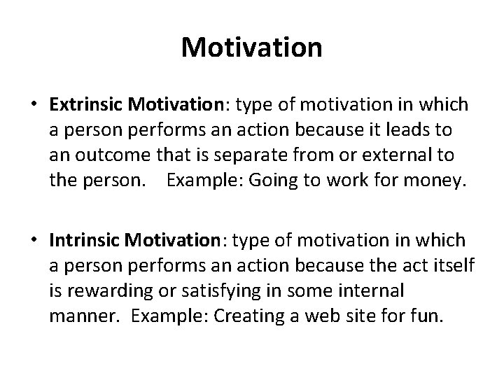 Motivation • Extrinsic Motivation: type of motivation in which a person performs an action