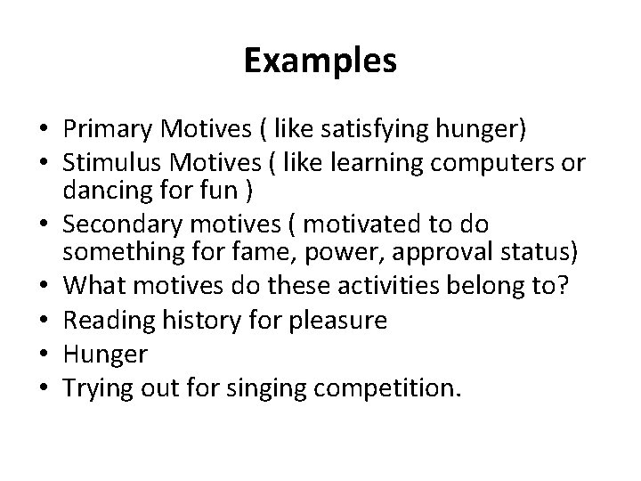 Examples • Primary Motives ( like satisfying hunger) • Stimulus Motives ( like learning