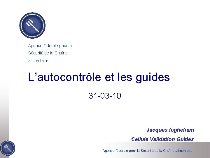 Agence fédérale pour la Sécurité de la Chaîne alimentaire L’autocontrôle et les guides 31