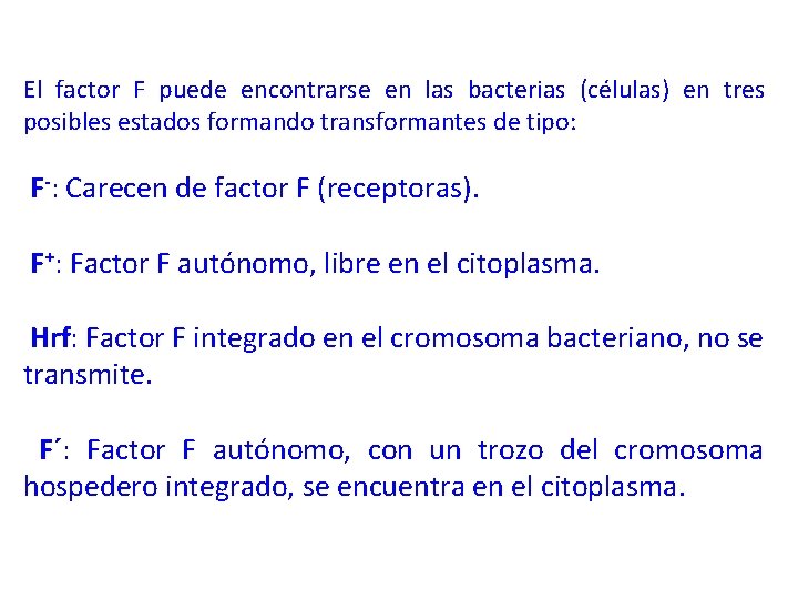 El factor F puede encontrarse en las bacterias (células) en tres posibles estados formando