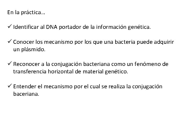 En la práctica… ü Identificar al DNA portador de la información genética. ü Conocer