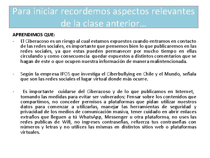 Para iniciar recordemos aspectos relevantes de la clase anterior… APRENDIMOS QUE: - El Ciberacoso