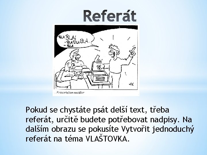 Pokud se chystáte psát delší text, třeba referát, určitě budete potřebovat nadpisy. Na dalším