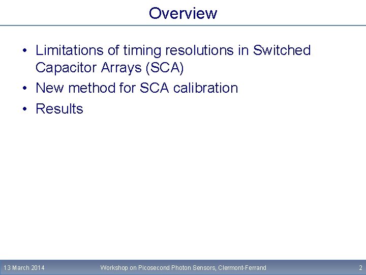 Overview • Limitations of timing resolutions in Switched Capacitor Arrays (SCA) • New method