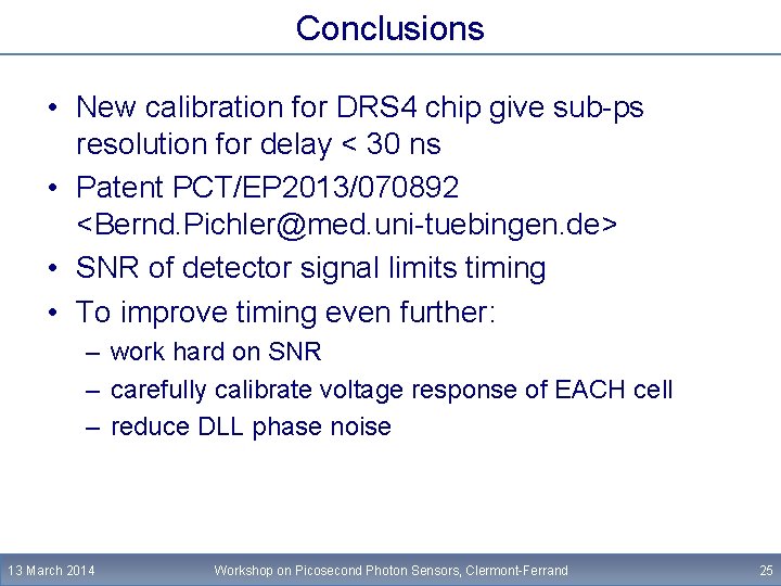 Conclusions • New calibration for DRS 4 chip give sub-ps resolution for delay <