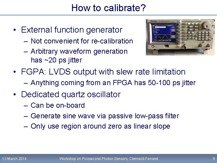 How to calibrate? • External function generator – Not convenient for re-calibration – Arbitrary