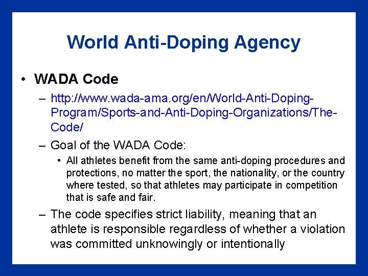 World Anti-Doping Agency • WADA Code – http: //www. wada-ama. org/en/World-Anti-Doping. Program/Sports-and-Anti-Doping-Organizations/The. Code/ –