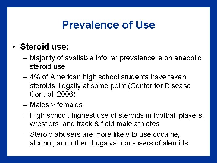 Prevalence of Use • Steroid use: – Majority of available info re: prevalence is