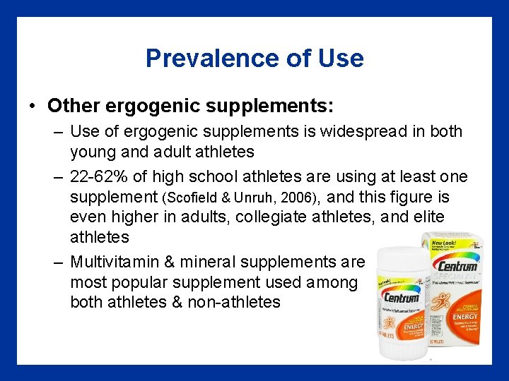 Prevalence of Use • Other ergogenic supplements: – Use of ergogenic supplements is widespread