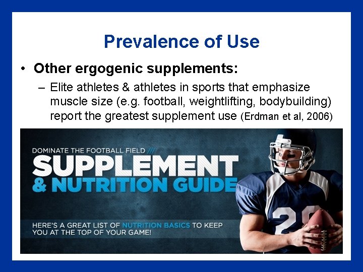 Prevalence of Use • Other ergogenic supplements: – Elite athletes & athletes in sports