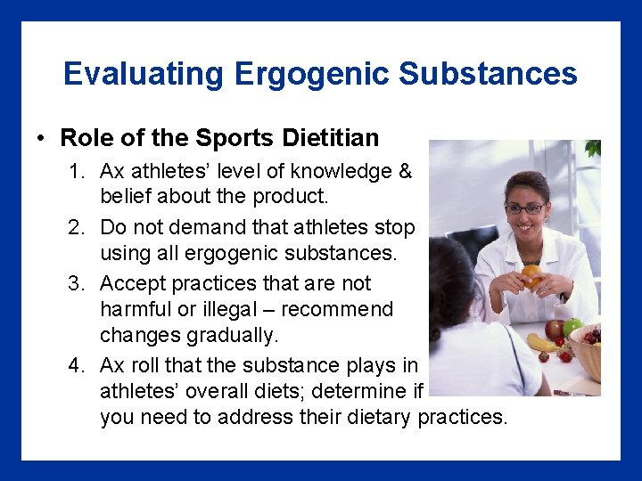 Evaluating Ergogenic Substances • Role of the Sports Dietitian 1. Ax athletes’ level of