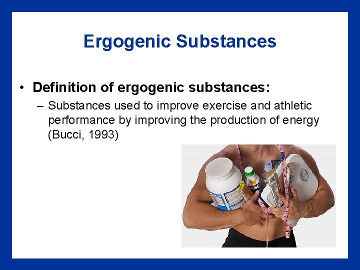 Ergogenic Substances • Definition of ergogenic substances: – Substances used to improve exercise and