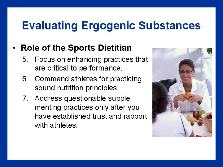 Evaluating Ergogenic Substances • Role of the Sports Dietitian 5. Focus on enhancing practices