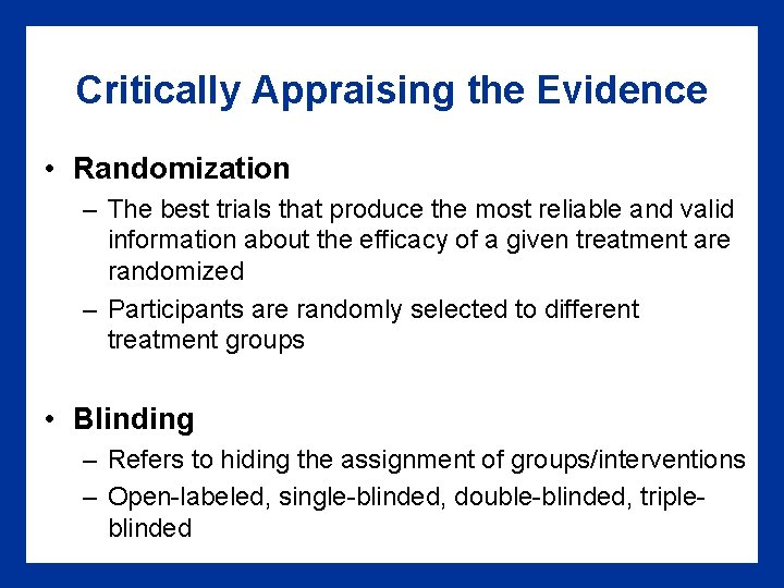 Critically Appraising the Evidence • Randomization – The best trials that produce the most