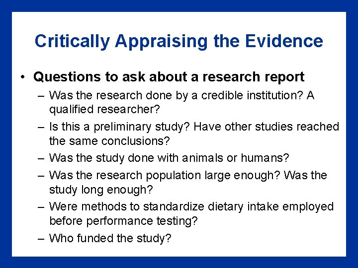 Critically Appraising the Evidence • Questions to ask about a research report – Was