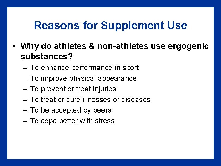 Reasons for Supplement Use • Why do athletes & non-athletes use ergogenic substances? –