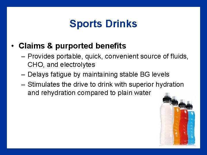 Sports Drinks • Claims & purported benefits – Provides portable, quick, convenient source of