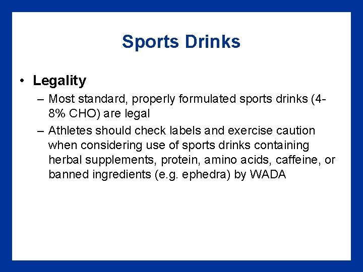 Sports Drinks • Legality – Most standard, properly formulated sports drinks (48% CHO) are