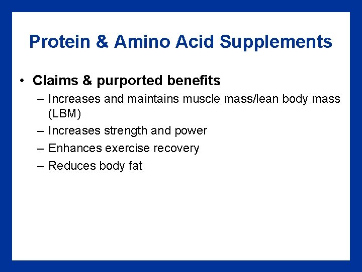 Protein & Amino Acid Supplements • Claims & purported benefits – Increases and maintains