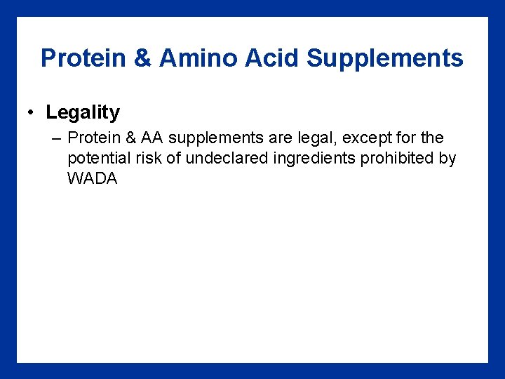 Protein & Amino Acid Supplements • Legality – Protein & AA supplements are legal,