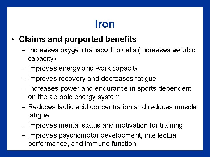 Iron • Claims and purported benefits – Increases oxygen transport to cells (increases aerobic