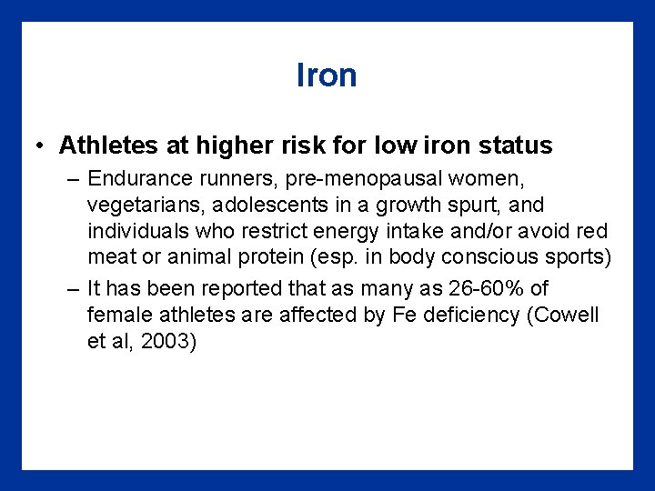 Iron • Athletes at higher risk for low iron status – Endurance runners, pre-menopausal