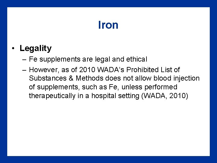 Iron • Legality – Fe supplements are legal and ethical – However, as of