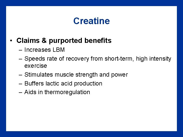 Creatine • Claims & purported benefits – Increases LBM – Speeds rate of recovery