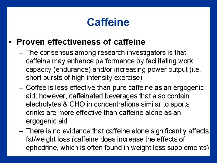 Caffeine • Proven effectiveness of caffeine – The consensus among research investigators is that