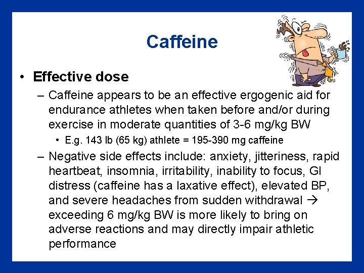 Caffeine • Effective dose – Caffeine appears to be an effective ergogenic aid for