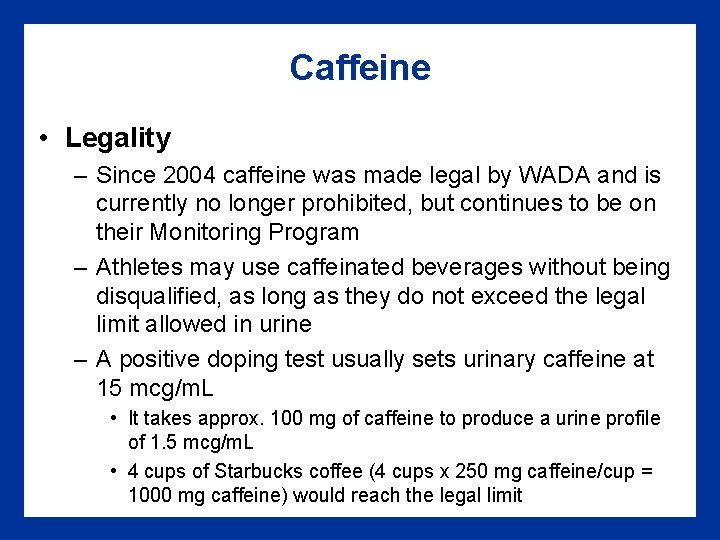 Caffeine • Legality – Since 2004 caffeine was made legal by WADA and is