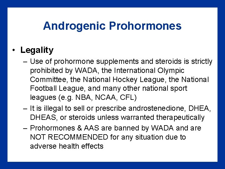 Androgenic Prohormones • Legality – Use of prohormone supplements and steroids is strictly prohibited