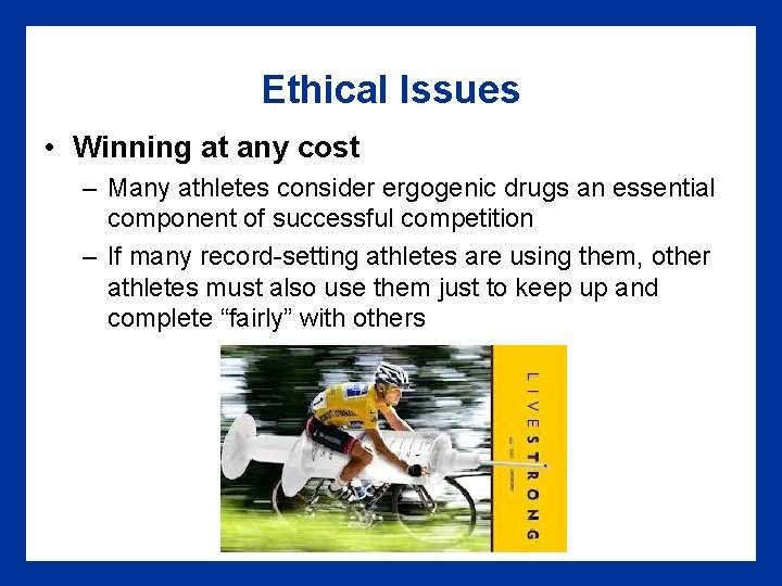 Ethical Issues • Winning at any cost – Many athletes consider ergogenic drugs an