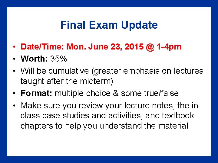 Final Exam Update • Date/Time: Mon. June 23, 2015 @ 1 -4 pm •