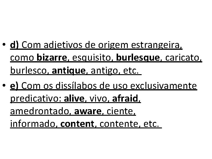  • d) Com adjetivos de origem estrangeira, como bizarre, esquisito, burlesque, caricato, burlesco,